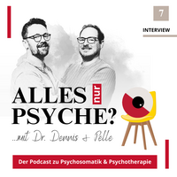 Cover der 7. Folge des Podcasts "Alles nur Psyche" mit Dr. Dennis und Pelle